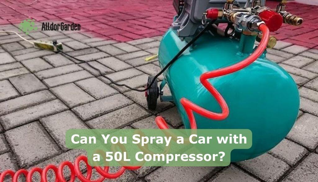 Can You Spray a Car with a 50L Compressor?