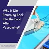 Why does dirt come back into pool after vacuuming?